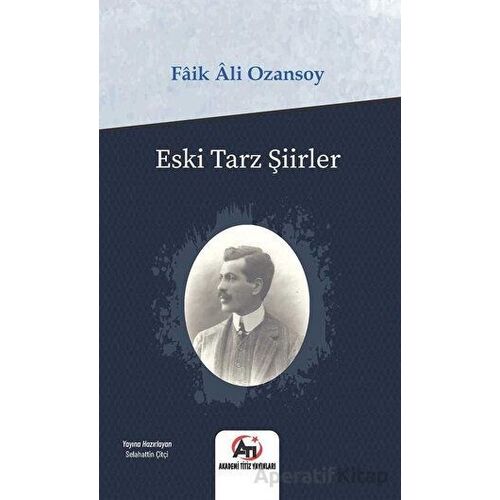 Eski Tarz Şiirler - Faik Ali Ozansoy - Akademi Titiz Yayınları