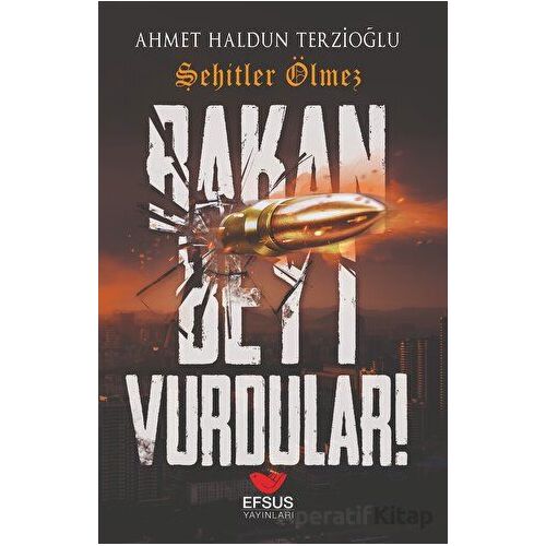 Bakan Beyi Vurdular - Ahmet Haldun Terzioğlu - Efsus Yayınları
