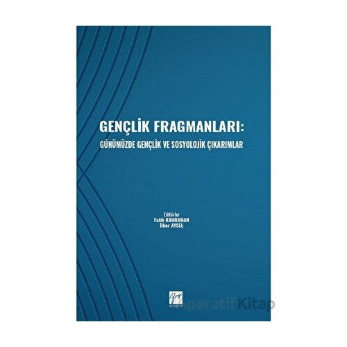 Gençlik Fragmanları: Günümüzde Gençlik ve Sosyolojik Çıkarımlar - Kolektif - Gazi Kitabevi