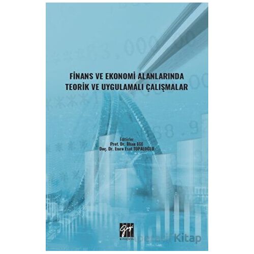 Finans ve Ekonomi Alanlarında Teorik ve Uygulamalı Çalışmalar - Kolektif - Gazi Kitabevi