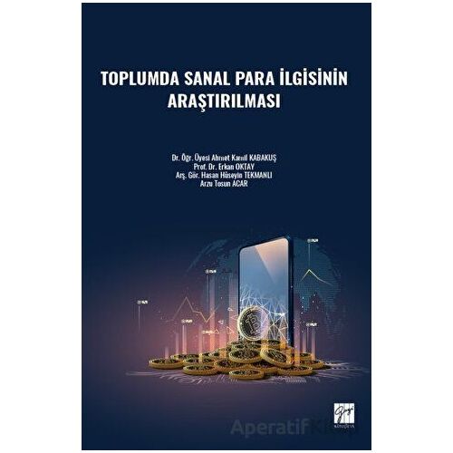 Toplumda Sanal Para İlgisinin Araştırılması - Hasan Hüseyin Tekmanlı - Gazi Kitabevi