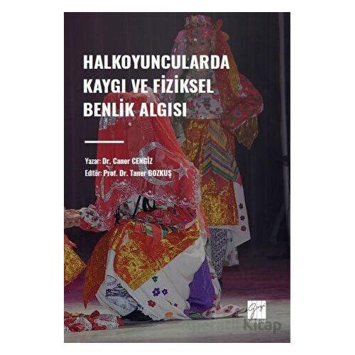 Halkoyuncularda Kaygı ve Fiziksel Benlik Algısı - Caner Cengiz - Gazi Kitabevi
