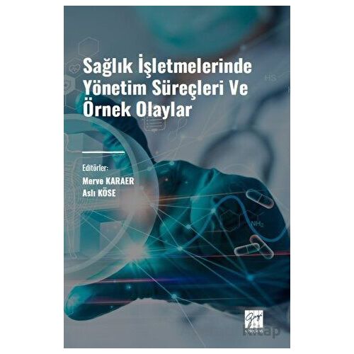 Sağlık İşletmelerinde Yönetim Süreçleri ve Örnek Olaylar - Kolektif - Gazi Kitabevi