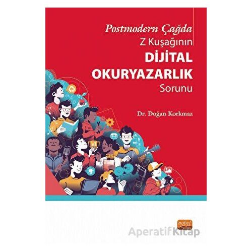 Postmodern Çağda Z Kuşağının Dijital Okuryazarlık Sorunu - Doğan Korkmaz - Nobel Bilimsel Eserler