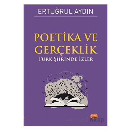 Poetika ve Gerçeklik - Türk Şiirinde İzler - Ertuğrul Aydın - Nobel Bilimsel Eserler