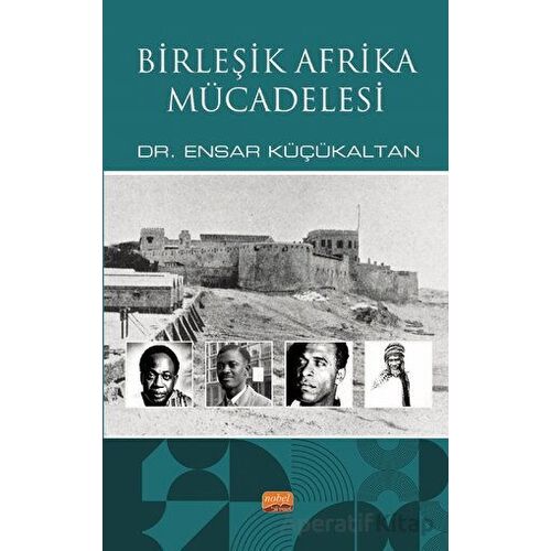 Birleşik Afrika Mücadelesi - Ensar Küçükaltan - Nobel Bilimsel Eserler
