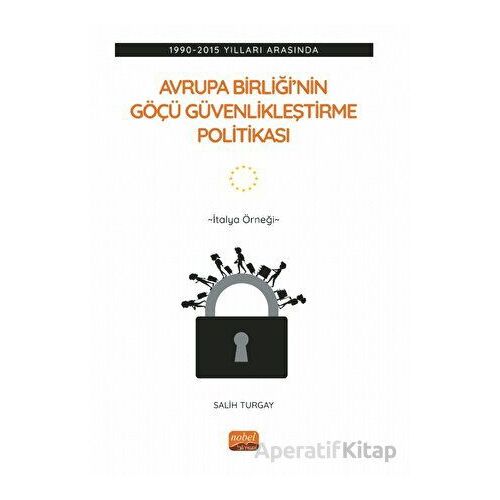 1990-2015 Yılları Arasında Avrupa Birliği’nin Göçü Güvenlikleştirme Politikası: İtalya Örneği