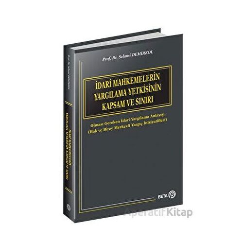 İdari Mahkemelerin Yargılama Yetkisinin Kapsam ve Sınırı - Selami Demirkol - Beta Yayınevi