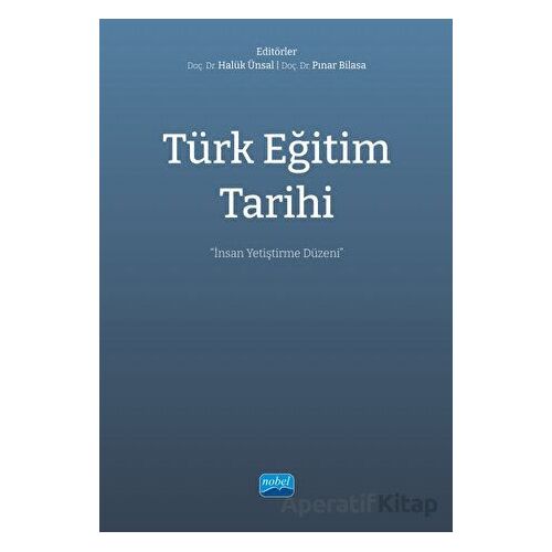 Türk Eğitim Tarihi - İnsan Yetiştirme Düzeni - Kolektif - Nobel Akademik Yayıncılık