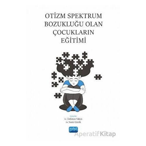Otizm Spektrum Bozukluğu Olan Çocukların Eğitimi - Kolektif - Nobel Akademik Yayıncılık