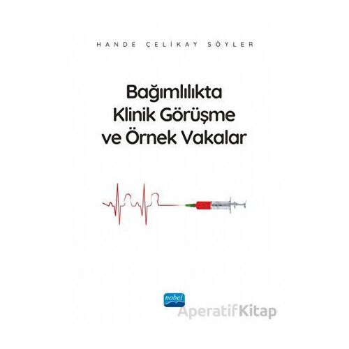 Bağımlılıkta Klinik Görüşme ve Örnek Vakalar - Hande Çelikay Söyler - Nobel Akademik Yayıncılık