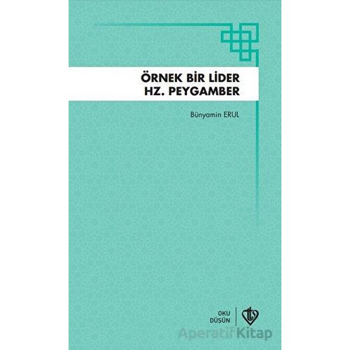 Örnek Bir Lider Hz Peygamber - Bünyamin Erul - Türkiye Diyanet Vakfı Yayınları