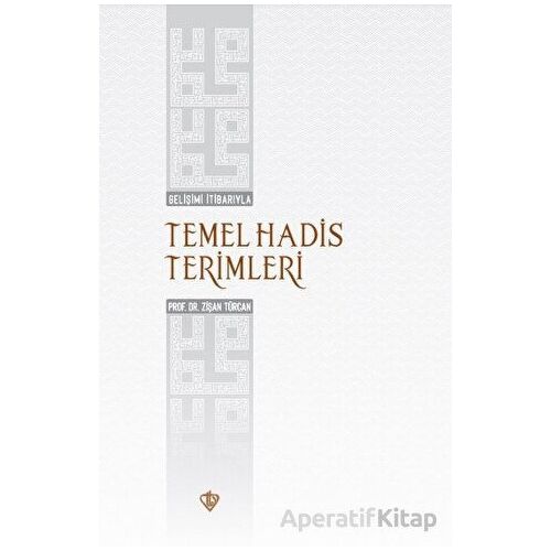 Gelişimi İtibarıyla Temel Hadis Terimleri - Zişan Türcan - Türkiye Diyanet Vakfı Yayınları