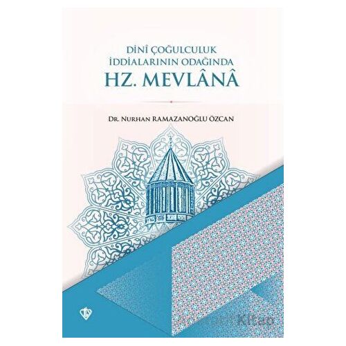 Dini Çoğulculuk İddialarının Odağında Hz. Mevlana