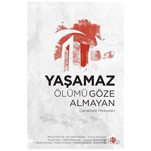 Yaşamaz Ölümü Göze Almayan Çanakkale Hikayeleri - Kolektif - Türkiye Diyanet Vakfı Yayınları