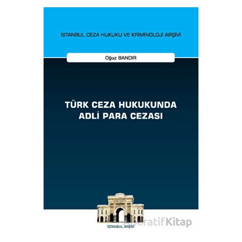 Türk Ceza Hukukunda Adli Para Cezası - İstanbul Ceza Hukuku ve Kriminoloji Arşivi Yayın No: 55