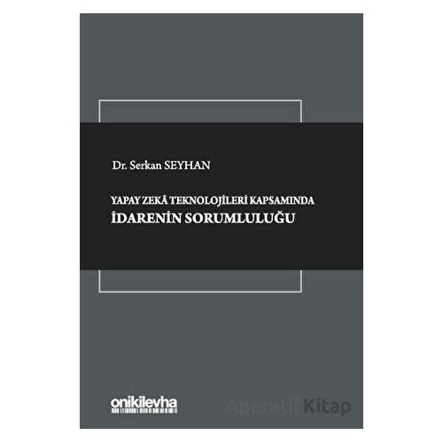 Yapay Zeka Teknolojileri Kapsamında İdarenin Sorumluluğu - Serkan Seyhan - On İki Levha Yayınları