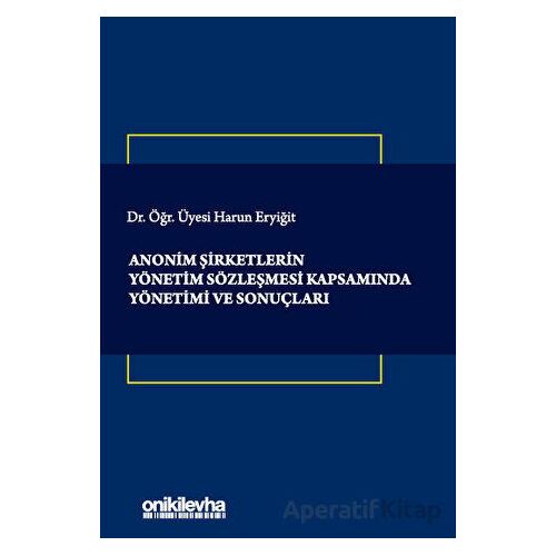 Anonim Şirketlerin Yönetim Sözleşmesi Kapsamında Yönetimi ve Sonuçları
