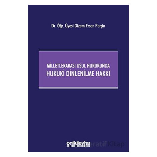 Milletlerarası Usul Hukukunda Hukuki Dinlenilme Hakkı - Gizem Ersen Perçin - On İki Levha Yayınları