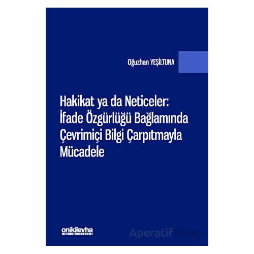 Hakikat ya da Neticeler: İfade Özgürlüğü Bağlamında Çevrimiçi Bilgi Çarpıtmayla Mücadele