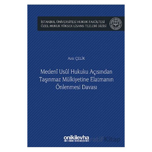 Medeni Usul Hukuku Açısından Taşınmaz Mülkiyetine Elatmanın Önlenmesi Davası