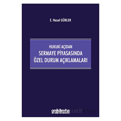 Hukuki Açıdan Sermaye Piyasasında Özel Durum Açıklamaları - E. Hazal Gürler - On İki Levha Yayınları