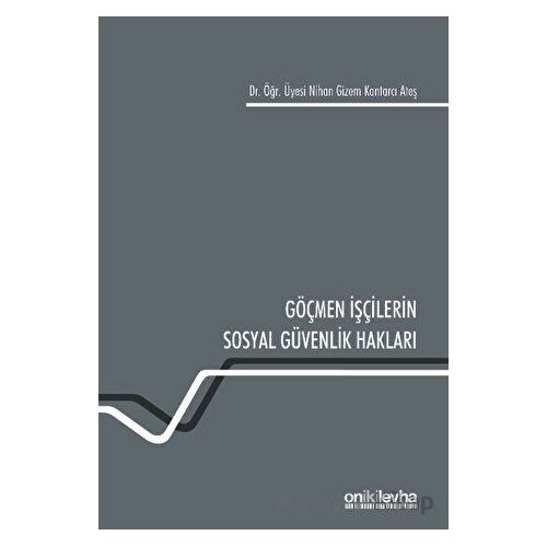 Göçmen İşçilerin Sosyal Güvenlik Hakları - Nihan Gizem Kantarcı Ateş - On İki Levha Yayınları