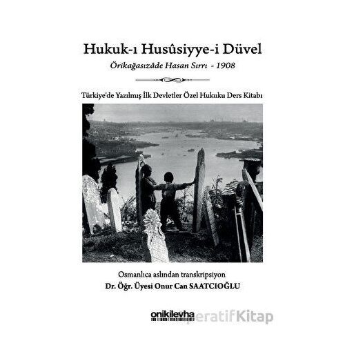 Hukuk-ı Hususiyye-i Düvel - Türkiyede Yazılmış İlk Devletler Özel Hukuku Ders Kitabı