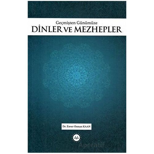 Geçmişten Günümüze Dinler ve Mezhepler - Enver Osman Kaan - Diyanet İşleri Başkanlığı