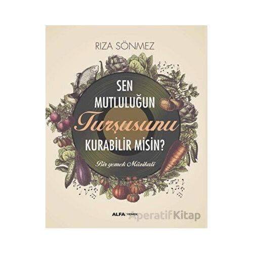 Sen Mutluluğun Turşusunu Kurabilir Misin? - Rıza Sönmez - Alfa Yayınları