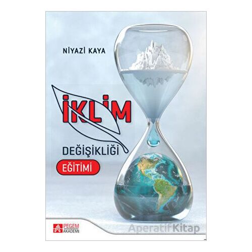 İklim Değişikliği Eğitimi - Niyazi Kaya - Pegem Akademi Yayıncılık