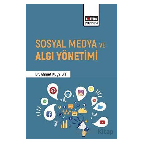 Sosyal Medya ve Algı Yönetimi - Ahmet Koçyiğit - Eğitim Yayınevi - Bilimsel Eserler