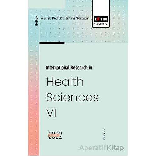 International Research in Health Sciences VI - Emine Sarman - Eğitim Yayınevi - Bilimsel Eserler