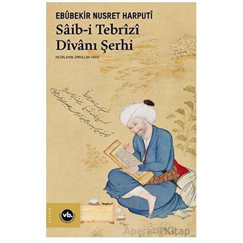 Saib-i Tebrizi Dîvanı Şerhi - Ebubekir Nusret Harputi - Vakıfbank Kültür Yayınları