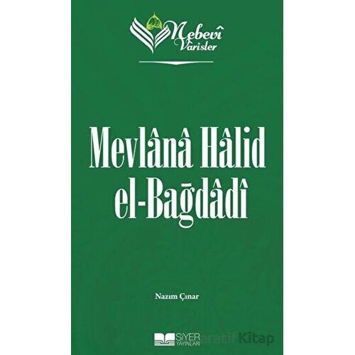 Mevlana Halid el-Bağdadı - Nebevi Varisler 83 - Nazım Çınar - Siyer Yayınları