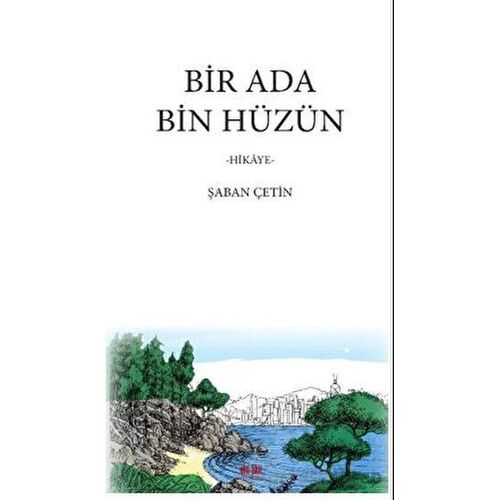 Bir Ada Bin Hüzün - Şaban Çetin - Akıl Fikir Yayınları