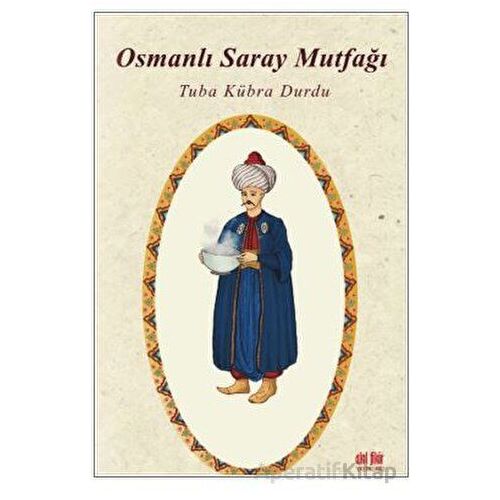 Osmanlı Saray Mutfağı - Tuba Kübra Durdu - Akıl Fikir Yayınları
