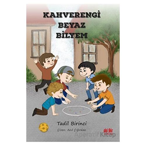 Kahverengi Beyaz Bilyem - Tadil Birinci - Akıl Fikir Yayınları