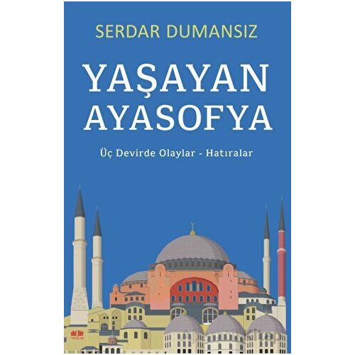 Yaşayan Ayasofya - Üç Devirde Olaylar - Hatıralar - Serdar Dumansız - Akıl Fikir Yayınları