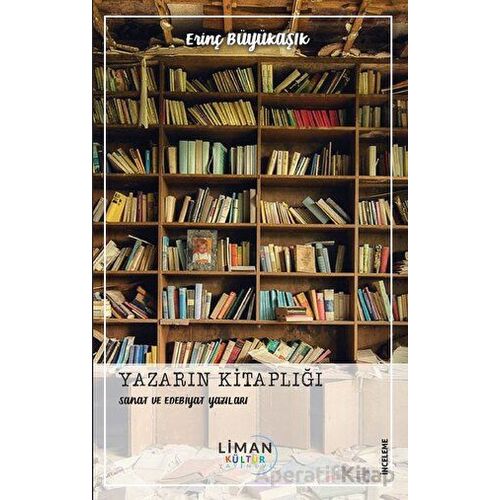 Yazarın Kitaplığı - Sanat ve Edebiyat Yazıları - Erinç Büyükaşık - Liman Yayınevi