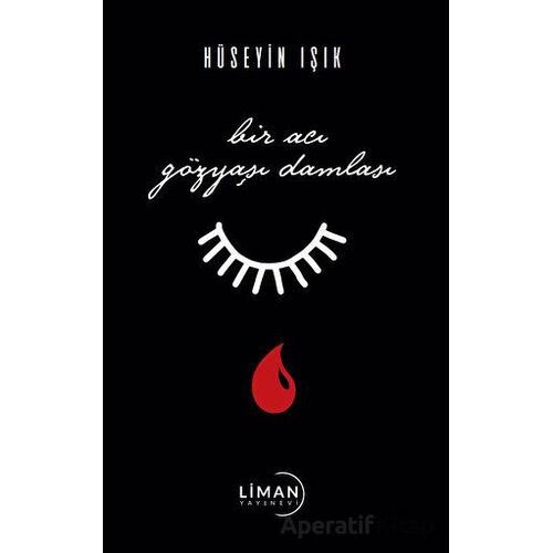 Bir Acı Damla Gözyaşı - Hüseyin Işık - Liman Yayınevi