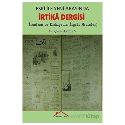 Eski İle Yeni Arasında İrtika Dergisi - Çetin Arslan - Kırmızı Çatı Yayınları