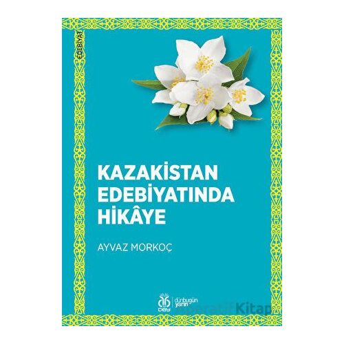 Kazakistan Edebiyatında Hikaye - Ayvaz Morkoç - DBY Yayınları