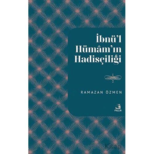 İbnu’l-Hümamın Hadisçiliği - Ramazan Özmen - Fecr Yayınları