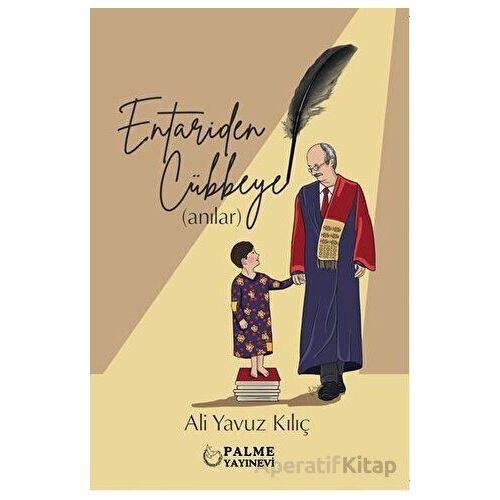 Entariden Cübbeye Anılar - Ali Yavuz Kılıç - Palme Yayıncılık