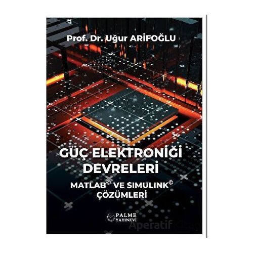 Güç Elektroniği Devreleri - Uğur Arifoğlu - Palme Yayıncılık