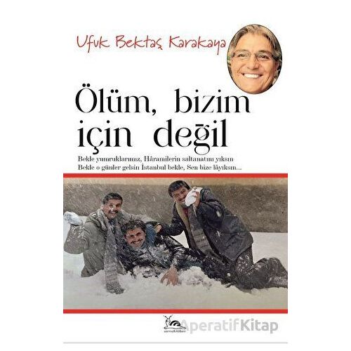 Ölüm Bizim İçin Değil - Ufuk Bektaş Karakaya - Sarmal Kitabevi