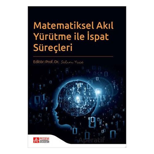Matematiksel Akıl Yürütme ile İspat Süreçleri - Salim Yüce - Pegem Akademi Yayıncılık
