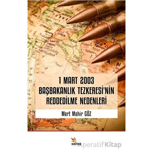 1 Mart 2003 Başbakanlık Tezkeresi’nin Reddedilme Nedenleri - Mert Mahir Göz - Kriter Yayınları