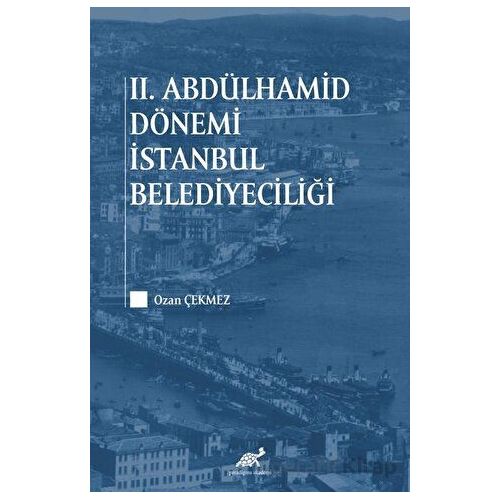 2. Abdülhamid Dönemi İstanbul Belediyeciliği - Ozan Çekmez - Paradigma Akademi Yayınları